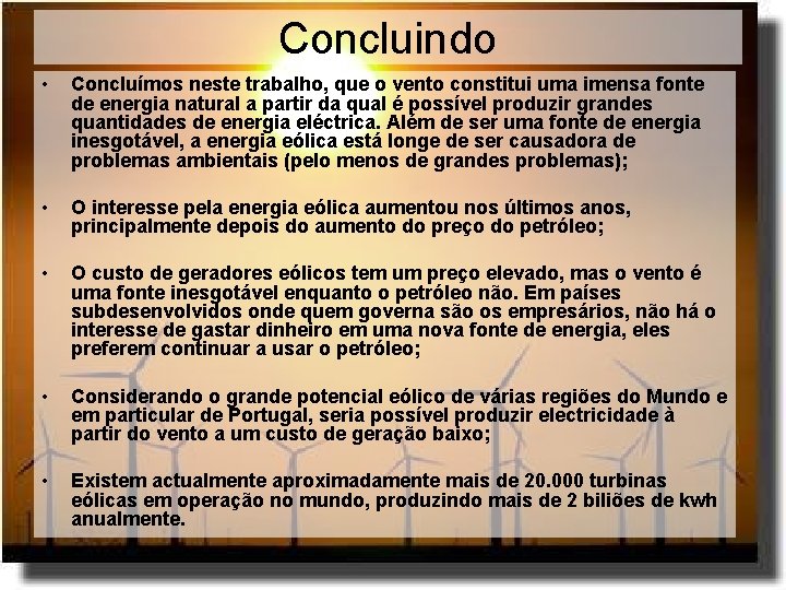Concluindo • Concluímos neste trabalho, que o vento constitui uma imensa fonte de energia