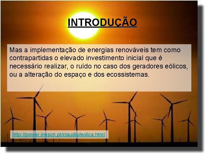 INTRODUÇÃO Mas a implementação de energias renováveis tem como contrapartidas o elevado investimento inicial