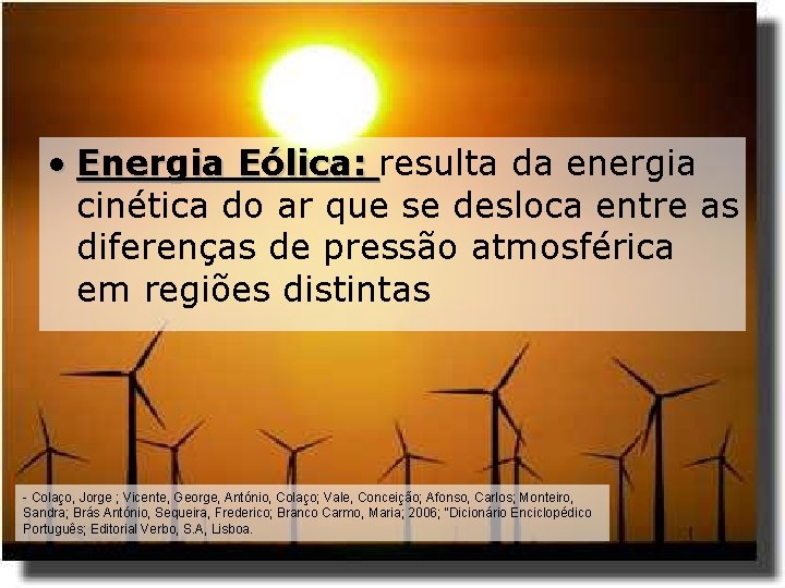  • Energia Eólica: resulta da energia cinética do ar que se desloca entre
