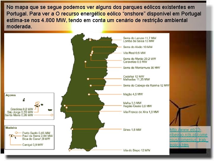 No mapa que se segue podemos ver alguns dos parques eólicos existentes em Portugal.