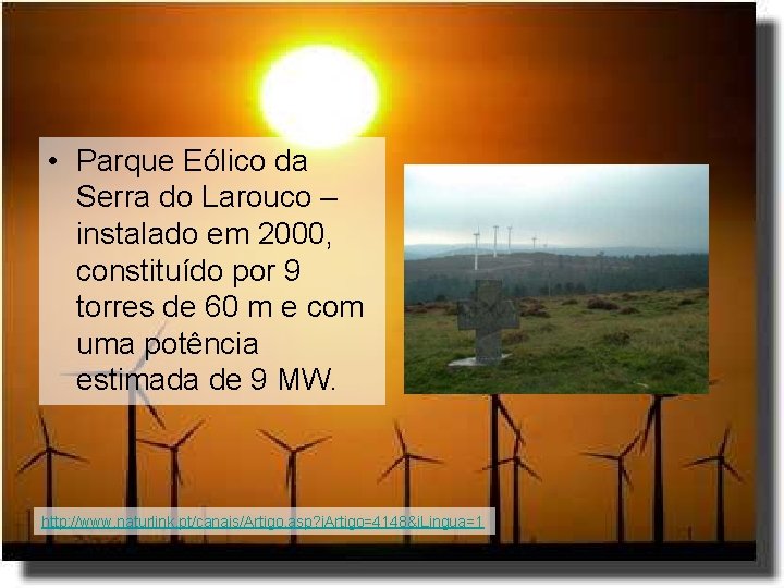  • Parque Eólico da Serra do Larouco – instalado em 2000, constituído por