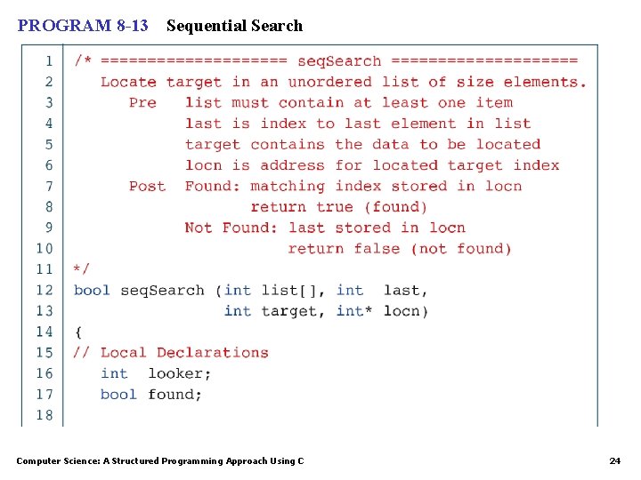 PROGRAM 8 -13 Sequential Search Computer Science: A Structured Programming Approach Using C 24