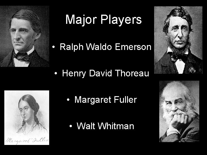 Major Players • Ralph Waldo Emerson • Henry David Thoreau • Margaret Fuller •