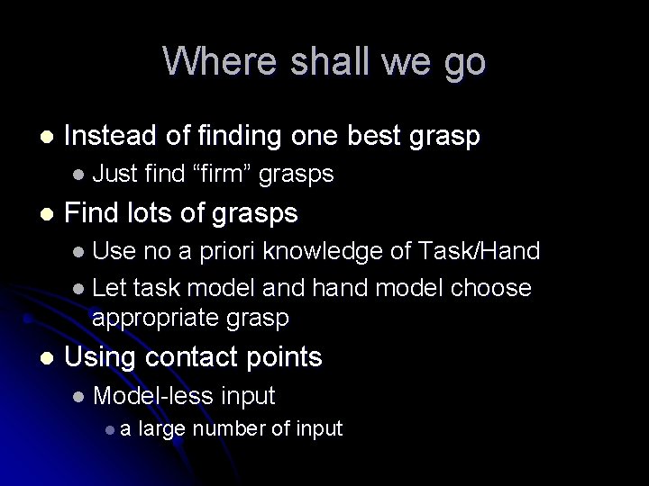 Where shall we go l Instead of finding one best grasp l Just l
