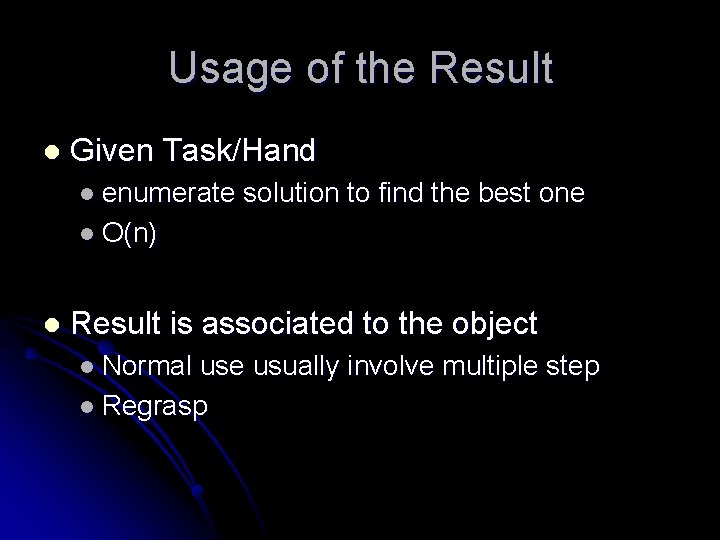 Usage of the Result l Given Task/Hand l enumerate solution to find the best