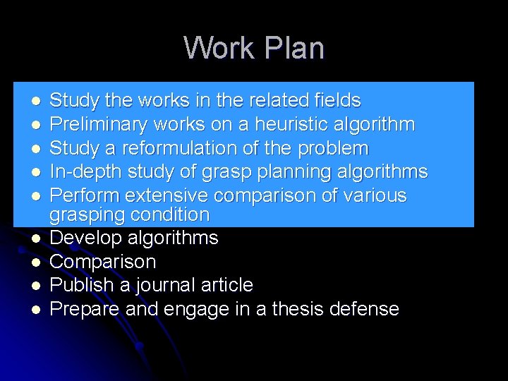 Work Plan l l l l l Study the works in the related fields