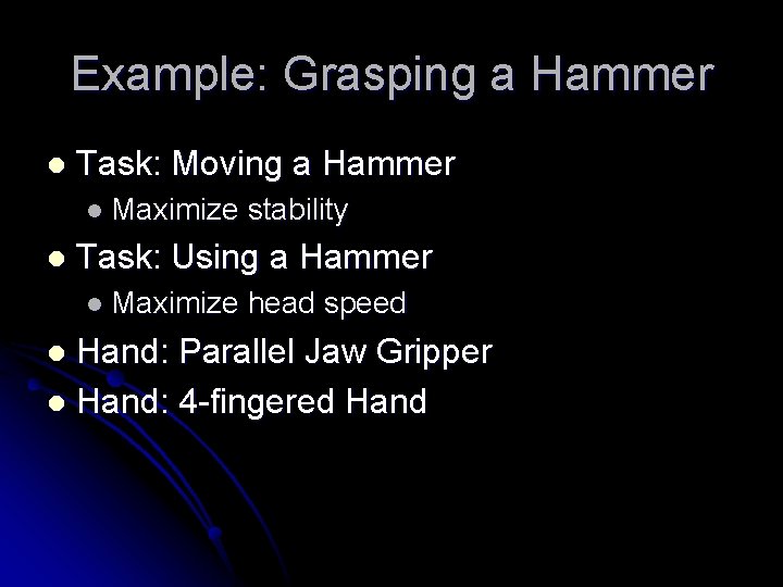 Example: Grasping a Hammer l Task: Moving a Hammer l Maximize l stability Task: