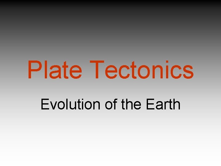 Plate Tectonics Evolution of the Earth 