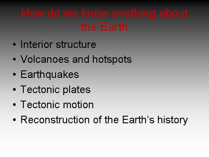 How do we know anything about the Earth • • • Interior structure Volcanoes