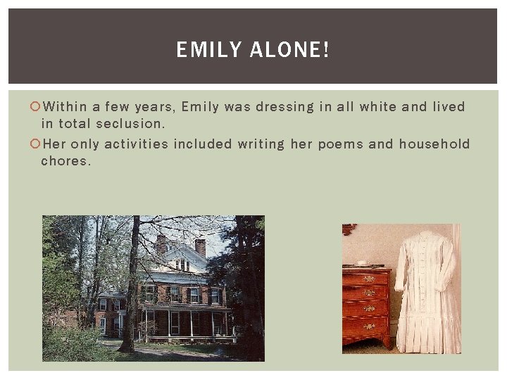 EMILY ALONE! Within a few years, Emily was dressing in all white and lived