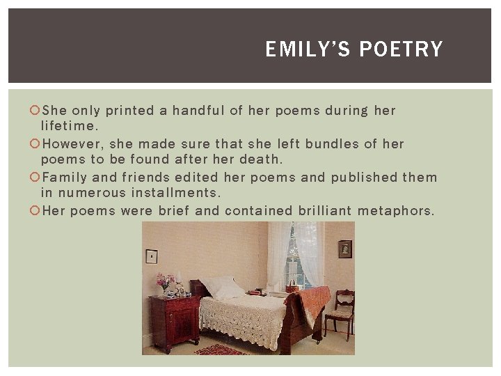 EMILY’S POETRY She only printed a handful of her poems during her lifetime. However,