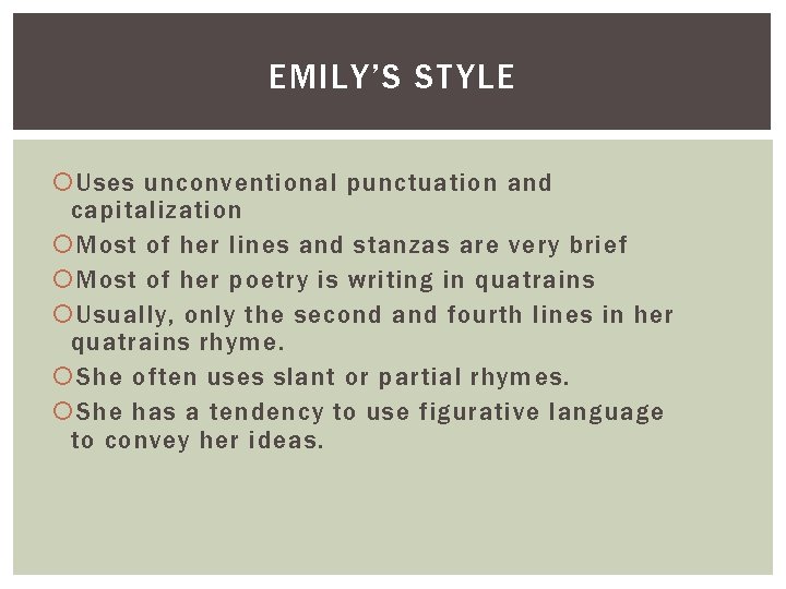 EMILY’S STYLE Uses unconventional punctuation and capitalization Most of her lines and stanzas are