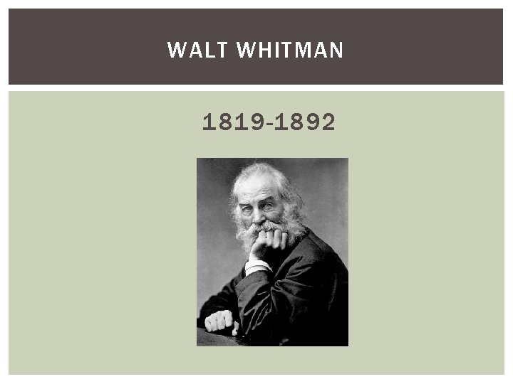 WALT WHITMAN 1819 -1892 
