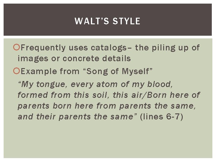 WALT’S STYLE Frequently uses catalogs– the piling up of images or concrete details Example