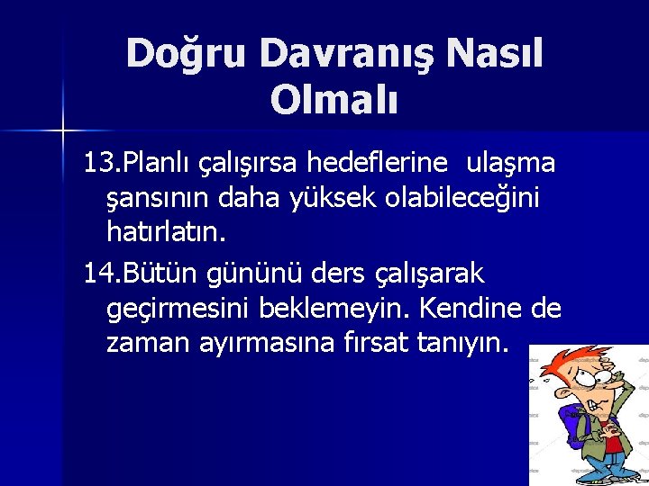 Doğru Davranış Nasıl Olmalı 13. Planlı çalışırsa hedeflerine ulaşma şansının daha yüksek olabileceğini hatırlatın.