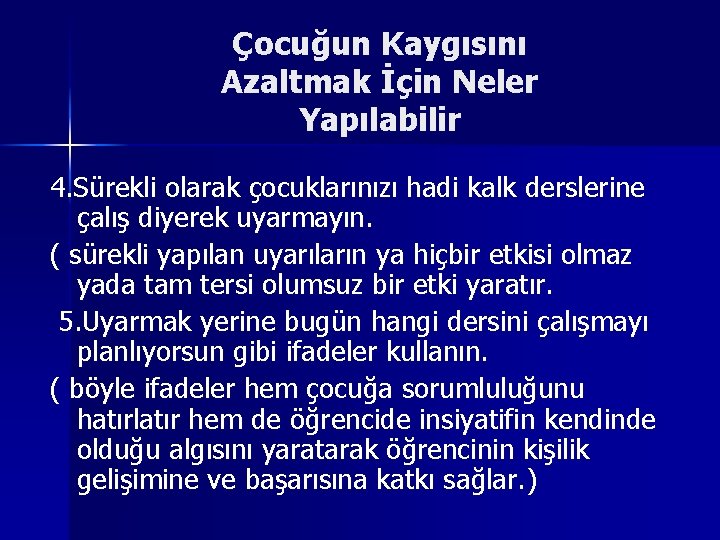 Çocuğun Kaygısını Azaltmak İçin Neler Yapılabilir 4. Sürekli olarak çocuklarınızı hadi kalk derslerine çalış