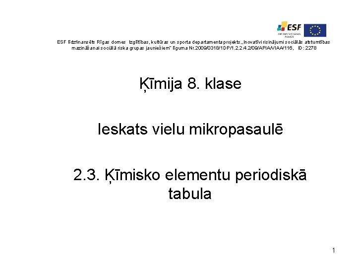 ESF līdzfinansēts Rīgas domes Izglītības, kultūras un sporta departamenta projekts, , Inovatīvi risinājumi sociālās