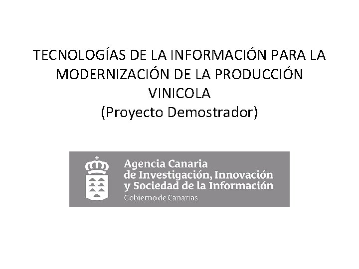 TECNOLOGÍAS DE LA INFORMACIÓN PARA LA MODERNIZACIÓN DE LA PRODUCCIÓN VINICOLA (Proyecto Demostrador) 