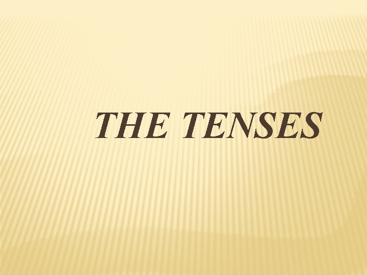 THE TENSES 