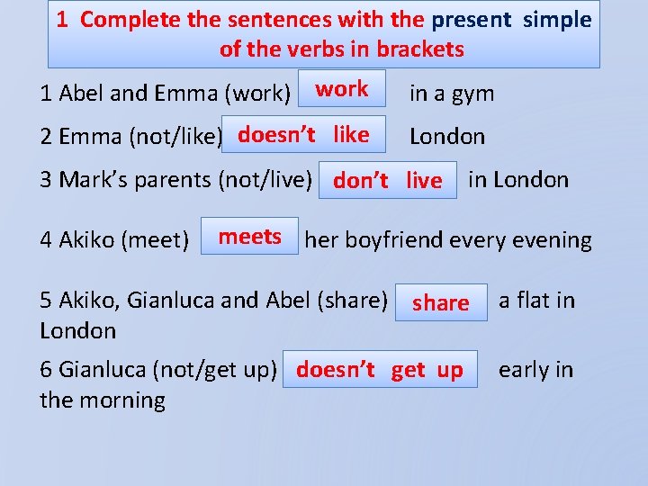 1 Complete the sentences with the present simple of the verbs in brackets 1