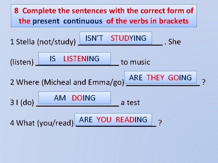 8 Complete the sentences with the correct form of the present continuous of the