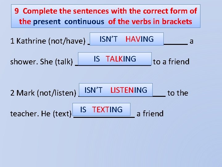 9 Complete the sentences with the correct form of the present continuous of the