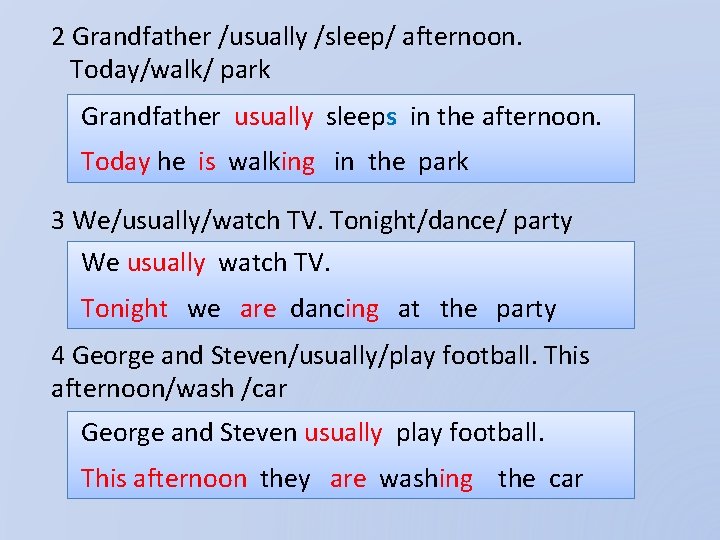 2 Grandfather /usually /sleep/ afternoon. Today/walk/ park Grandfather usually sleeps in the afternoon. Today