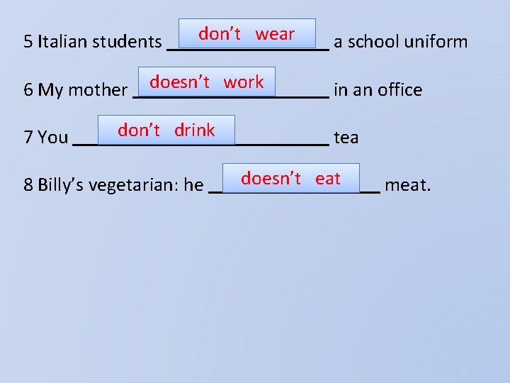 5 Italian students 6 My mother 7 You don’t wear doesn’t work don’t drink