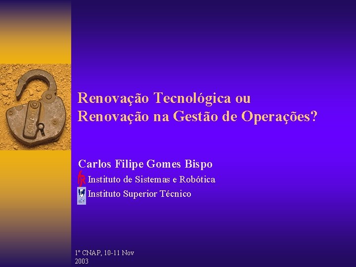 Renovação Tecnológica ou Renovação na Gestão de Operações? Carlos Filipe Gomes Bispo Instituto de