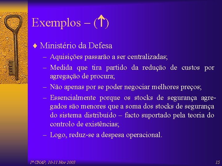 Exemplos – ( ) ¨ Ministério da Defesa – Aquisições passarão a ser centralizadas;