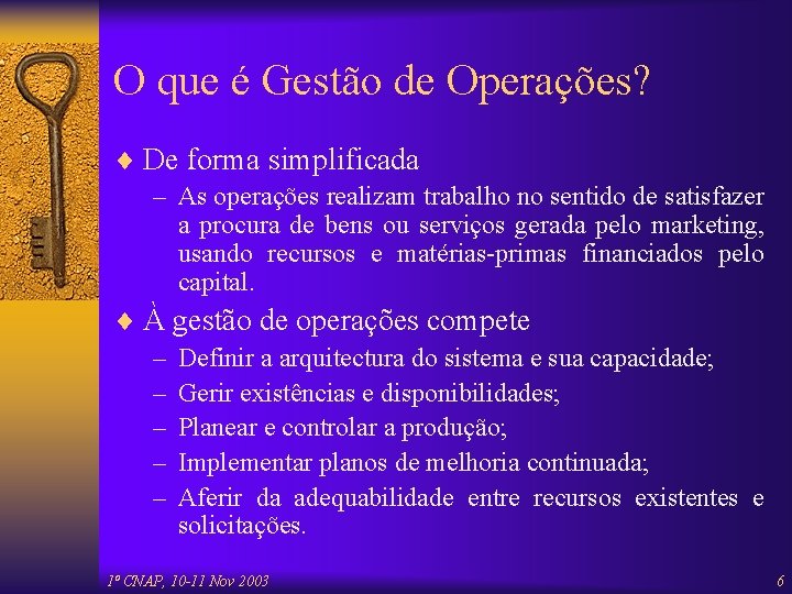 O que é Gestão de Operações? ¨ De forma simplificada – As operações realizam