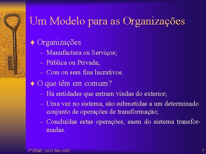 Um Modelo para as Organizações ¨ Organizações – Manufactura ou Serviços; – Pública ou