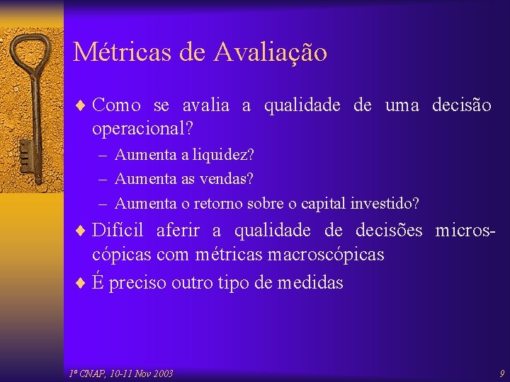 Métricas de Avaliação ¨ Como se avalia a qualidade de uma decisão operacional? –