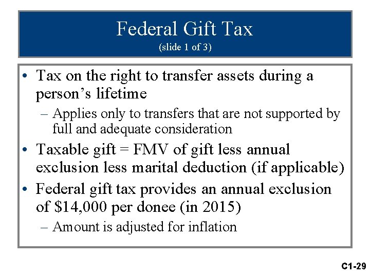 Federal Gift Tax (slide 1 of 3) • Tax on the right to transfer