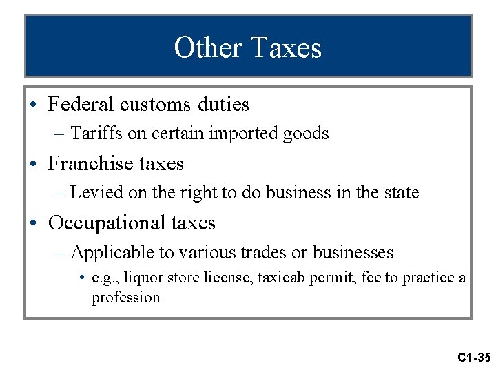 Other Taxes • Federal customs duties – Tariffs on certain imported goods • Franchise