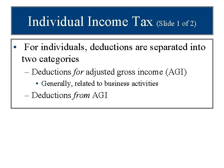 Individual Income Tax (Slide 1 of 2) • For individuals, deductions are separated into