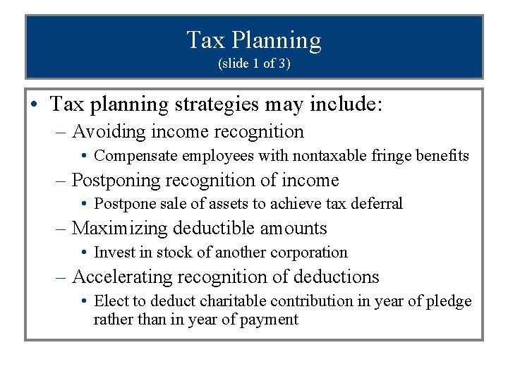 Tax Planning (slide 1 of 3) • Tax planning strategies may include: – Avoiding