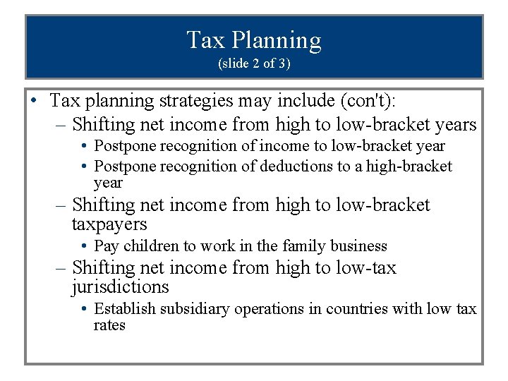 Tax Planning (slide 2 of 3) • Tax planning strategies may include (con't): –