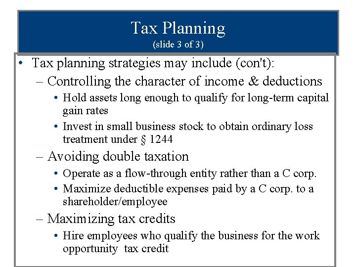 Tax Planning (slide 3 of 3) • Tax planning strategies may include (con't): –