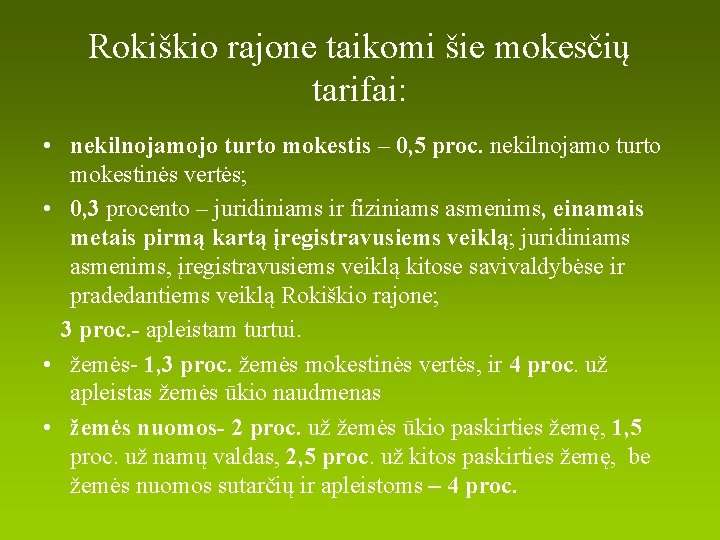 Rokiškio rajone taikomi šie mokesčių tarifai: • nekilnojamojo turto mokestis – 0, 5 proc.