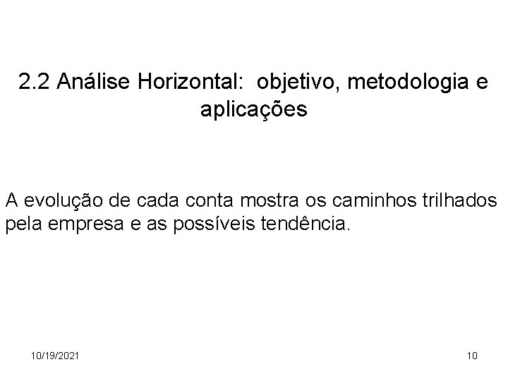 2. 2 Análise Horizontal: objetivo, metodologia e aplicações A evolução de cada conta mostra