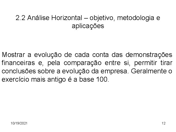 2. 2 Análise Horizontal – objetivo, metodologia e aplicações Mostrar a evolução de cada