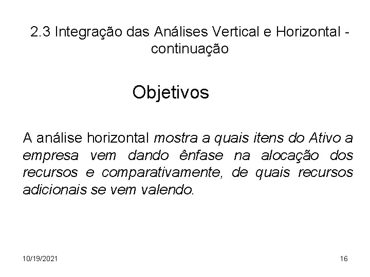 2. 3 Integração das Análises Vertical e Horizontal continuação Objetivos A análise horizontal mostra