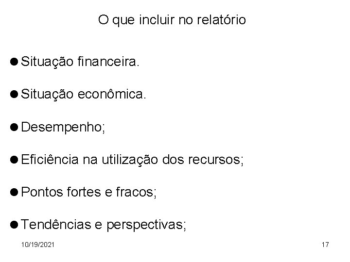 O que incluir no relatório Situação financeira. Situação econômica. Desempenho; Eficiência na utilização dos