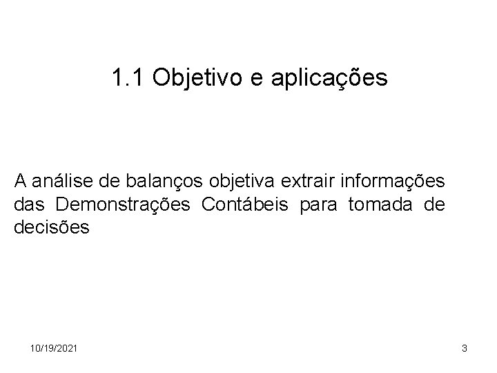 1. 1 Objetivo e aplicações A análise de balanços objetiva extrair informações das Demonstrações