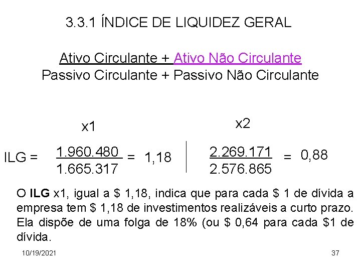 3. 3. 1 ÍNDICE DE LIQUIDEZ GERAL Ativo Circulante + Ativo Não Circulante Passivo