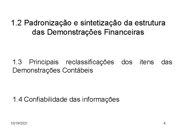 1. 2 Padronização e sintetização da estrutura das Demonstrações Financeiras 1. 3 Principais reclassificações