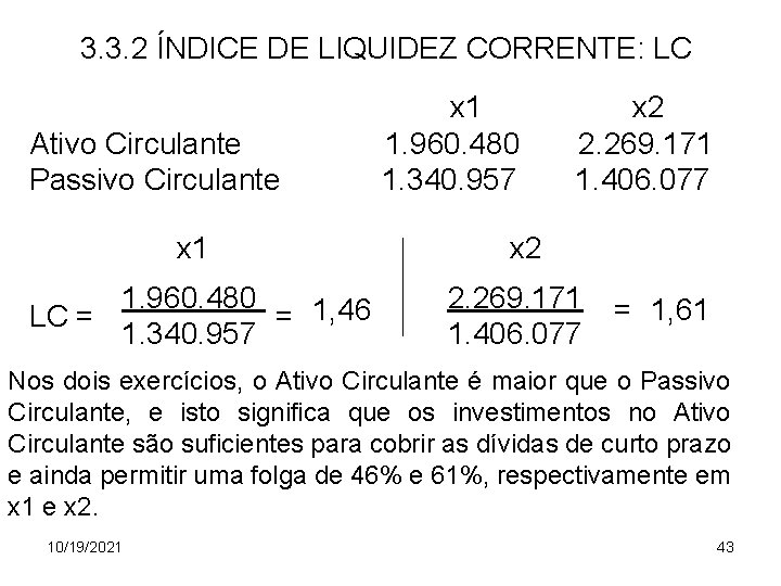 3. 3. 2 ÍNDICE DE LIQUIDEZ CORRENTE: LC Ativo Circulante Passivo Circulante x 1