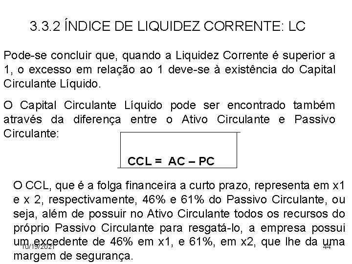 3. 3. 2 ÍNDICE DE LIQUIDEZ CORRENTE: LC Pode-se concluir que, quando a Liquidez