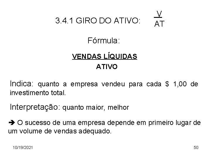 3. 4. 1 GIRO DO ATIVO: V AT Fórmula: VENDAS LÍQUIDAS ATIVO Indica: quanto